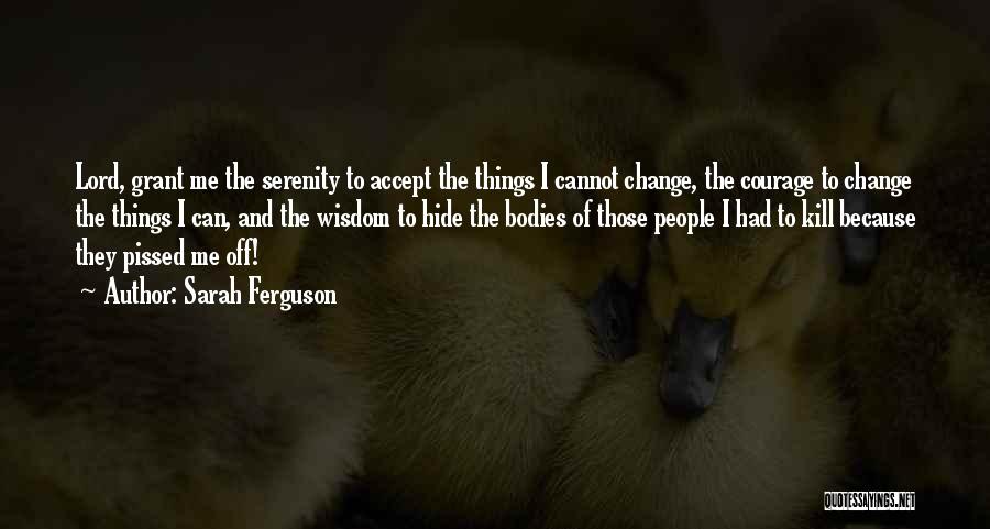 Things I Cannot Change Quotes By Sarah Ferguson