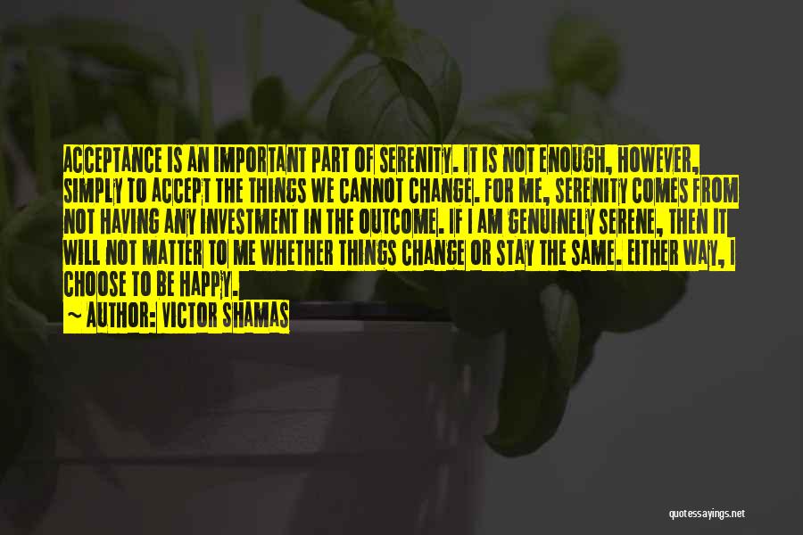 Things I Cannot Change Quotes By Victor Shamas