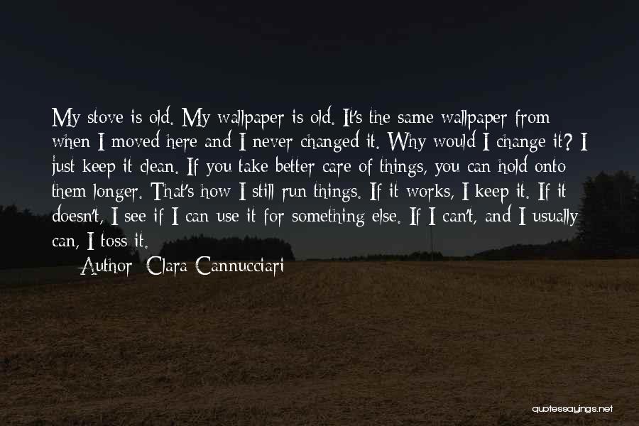 Things I Can't Change Quotes By Clara Cannucciari