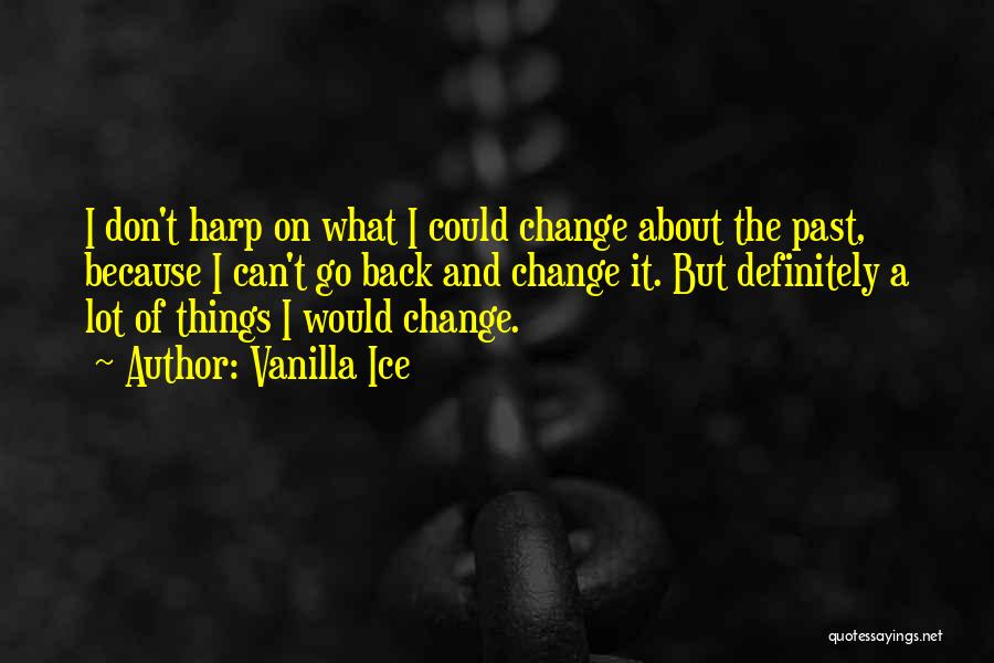 Things I Can't Change Quotes By Vanilla Ice