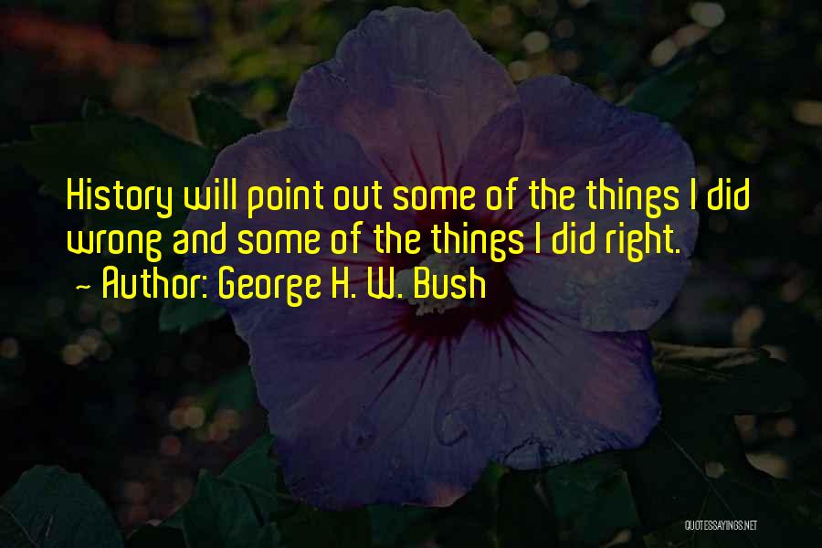 Things I Did Wrong Quotes By George H. W. Bush