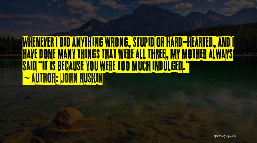 Things I Did Wrong Quotes By John Ruskin