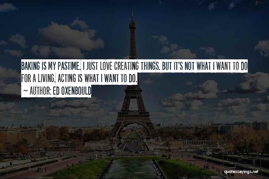 Things I Do For Love Quotes By Ed Oxenbould