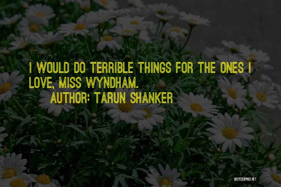 Things I Do For Love Quotes By Tarun Shanker
