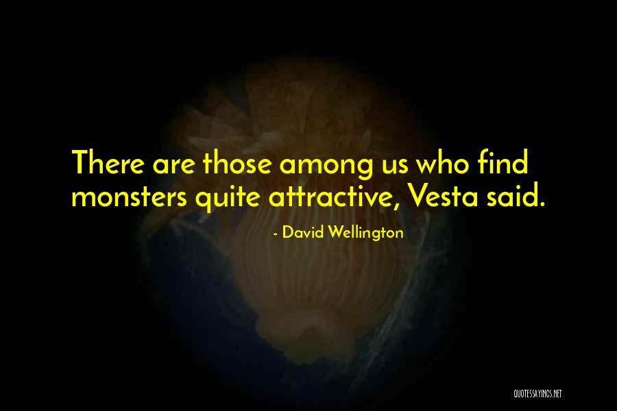 Things I Find Attractive In You Quotes By David Wellington Things I Find Attractive In You Quotes By David Wellington
