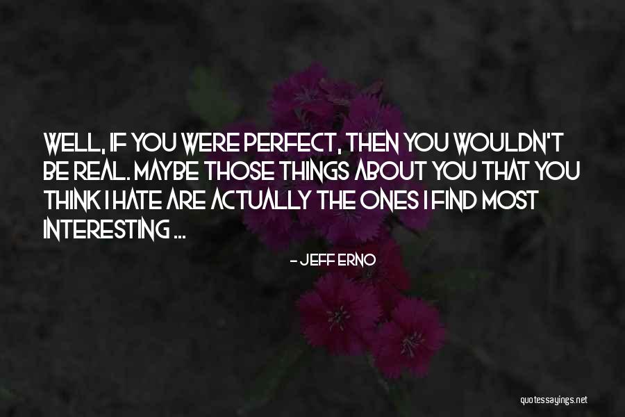 Things I Hate About You Quotes By Jeff Erno Things I Hate About You Quotes By Jeff Erno