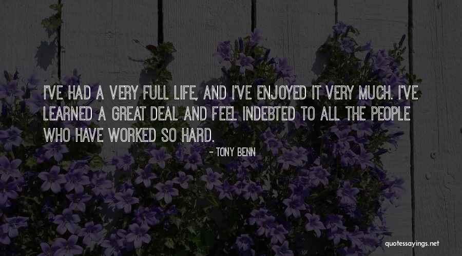 Things I Have Learned In My Life So Far Quotes By Tony Benn Things I Have Learned In My Life So Far Quotes By Tony Benn