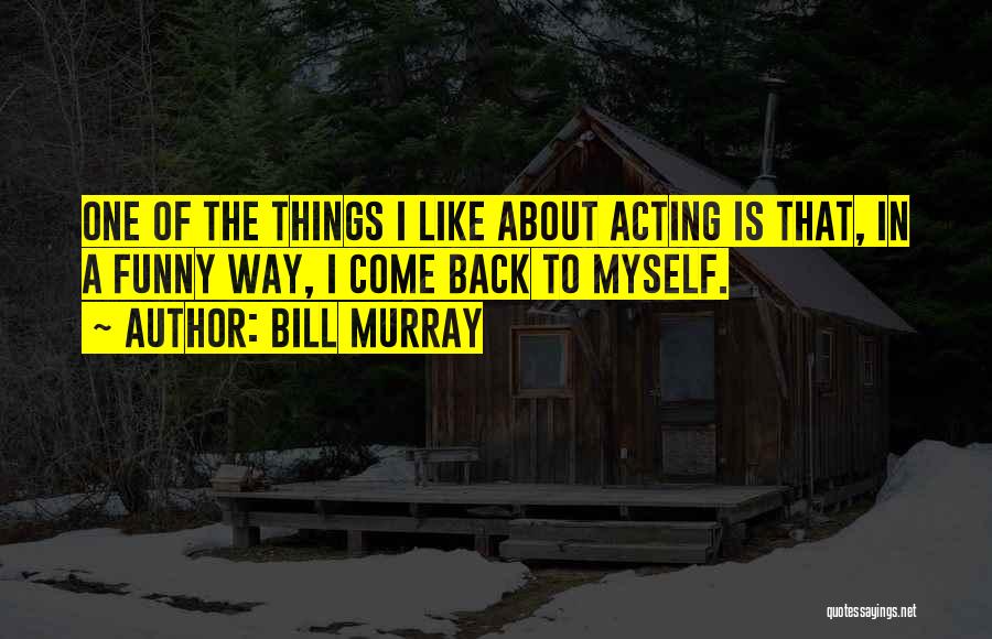 Things I Like About Myself Quotes By Bill Murray