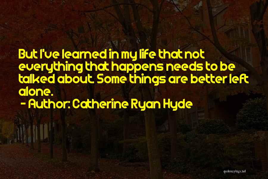 Things I Ve Learned Life Quotes By Catherine Ryan Hyde