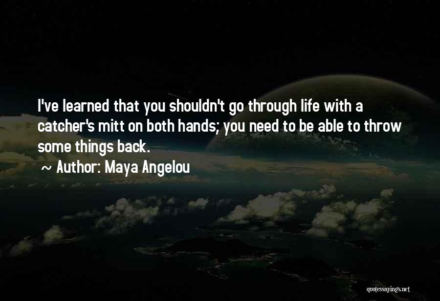 Things I Ve Learned Life Quotes By Maya Angelou