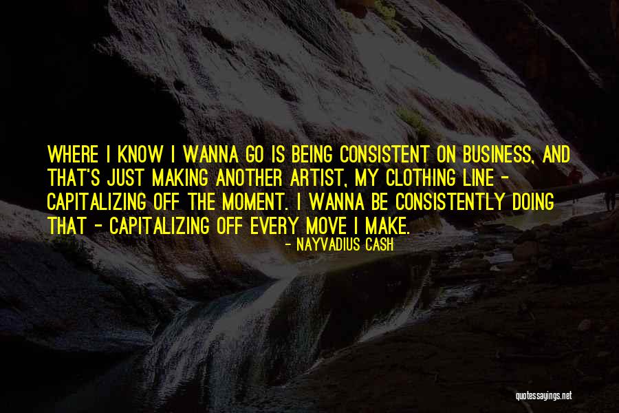 Things I Wanna Do With You Quotes By Nayvadius Cash Things I Wanna Do With You Quotes By Nayvadius Cash