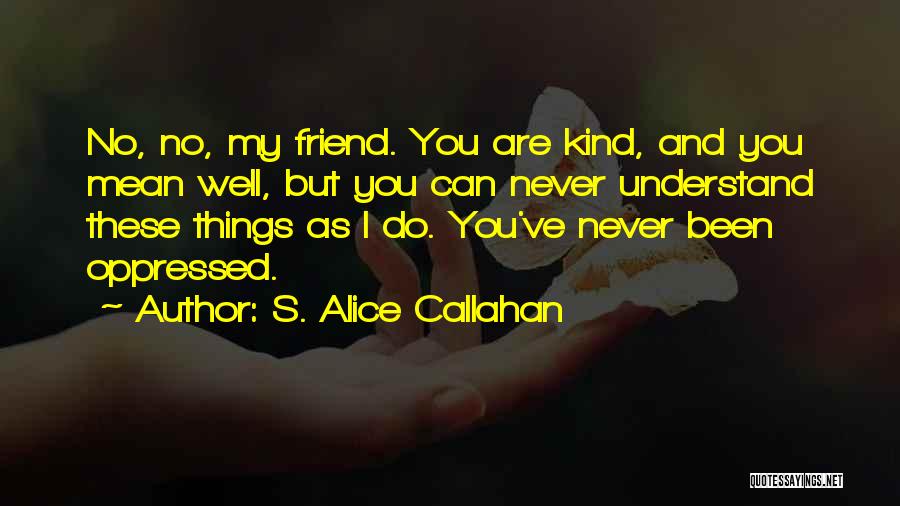 Things I'll Never Understand Quotes By S. Alice Callahan