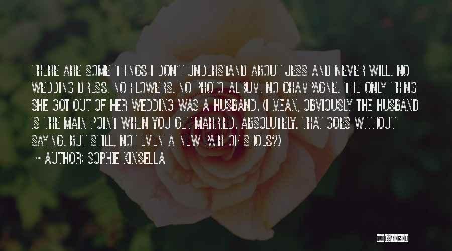 Things I'll Never Understand Quotes By Sophie Kinsella