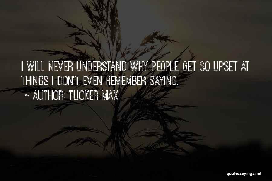 Things I'll Never Understand Quotes By Tucker Max