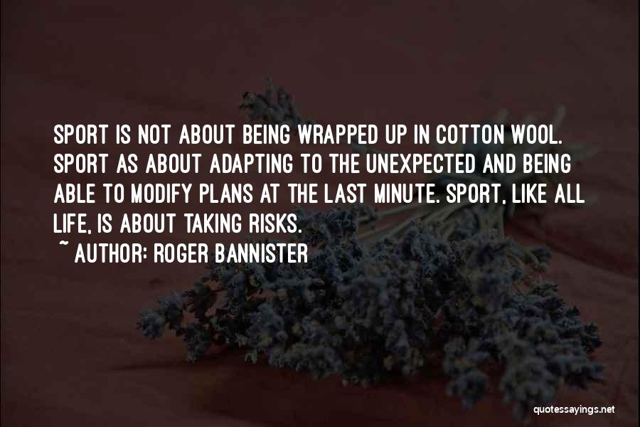 Things In Life Being Unexpected Quotes By Roger Bannister