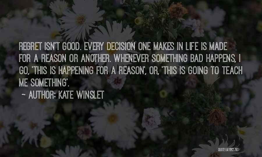 Things In Life Happening For A Reason Quotes By Kate Winslet
