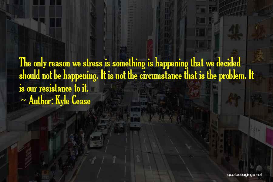 Things In Life Happening For A Reason Quotes By Kyle Cease