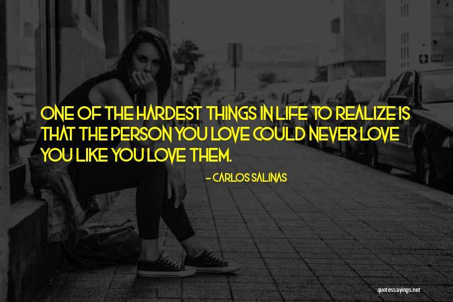 Things In Life Love Quotes By Carlos Salinas Things In Life Love Quotes By Carlos Salinas