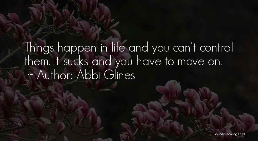 Things In Life You Can't Control Quotes By Abbi Glines