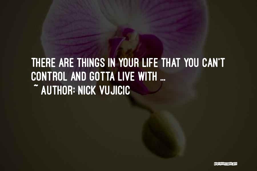 Things In Life You Can't Control Quotes By Nick Vujicic