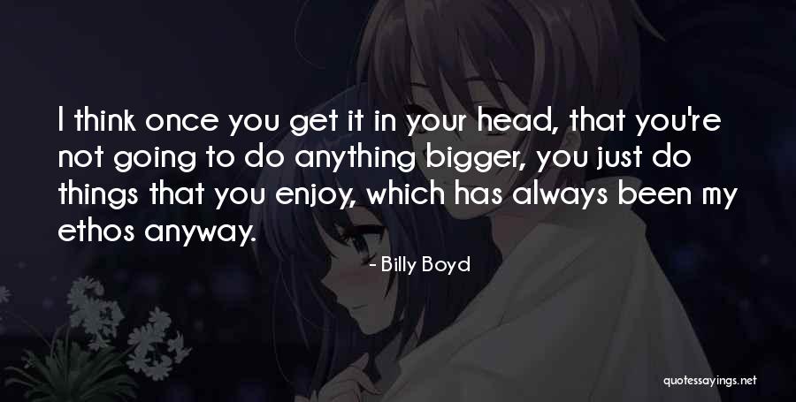 Things In My Head Quotes By Billy Boyd Things In My Head Quotes By Billy Boyd