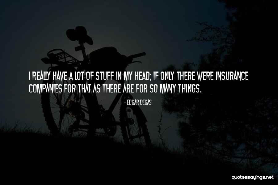 Things In My Head Quotes By Edgar Degas Things In My Head Quotes By Edgar Degas