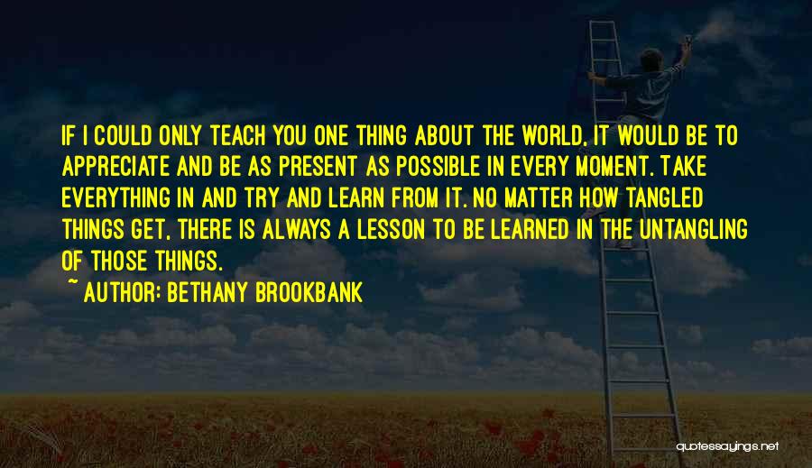 Things I've Learned About Life Quotes By Bethany Brookbank