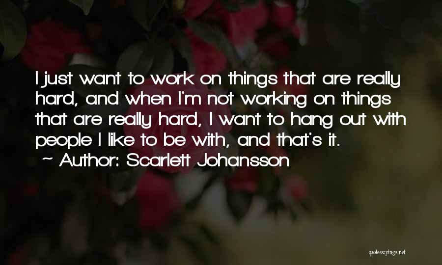 Things Just Not Working Out Quotes By Scarlett Johansson