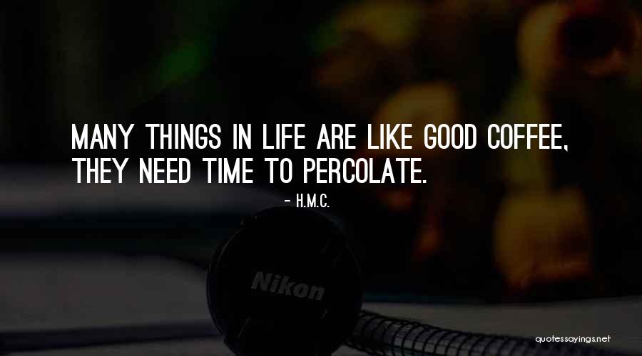 Things Life Quotes By H.M.C. Things Life Quotes By H.M.C.