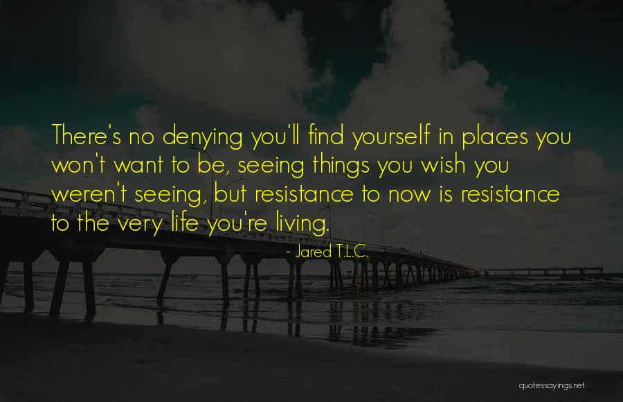 Things Life Quotes By Jared T.L.C. Things Life Quotes By Jared T.L.C.