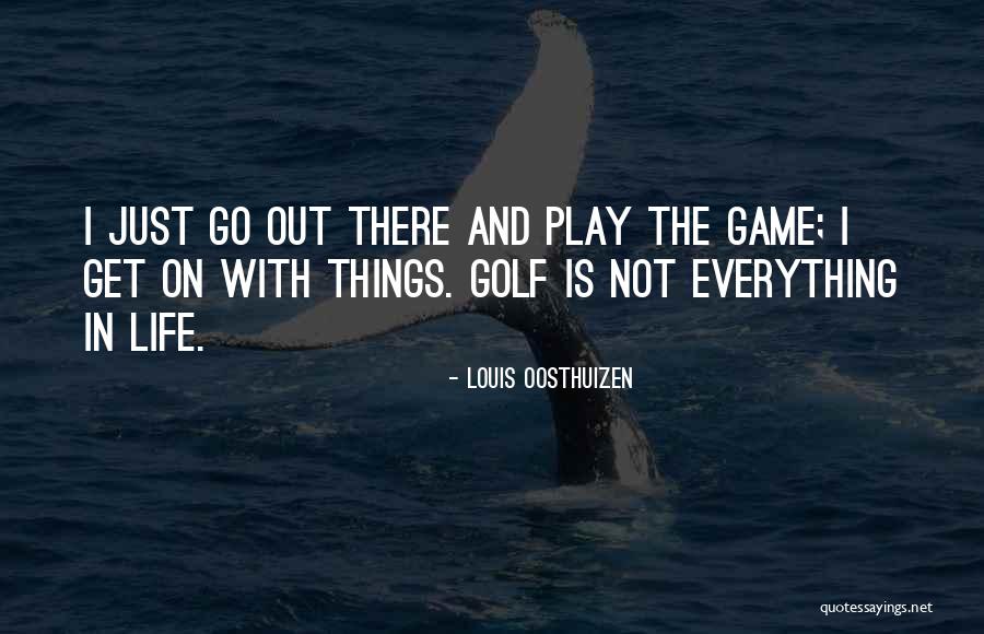 Things Life Quotes By Louis Oosthuizen Things Life Quotes By Louis Oosthuizen