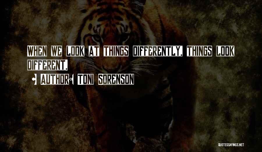 Things Look Different Quotes By Toni Sorenson