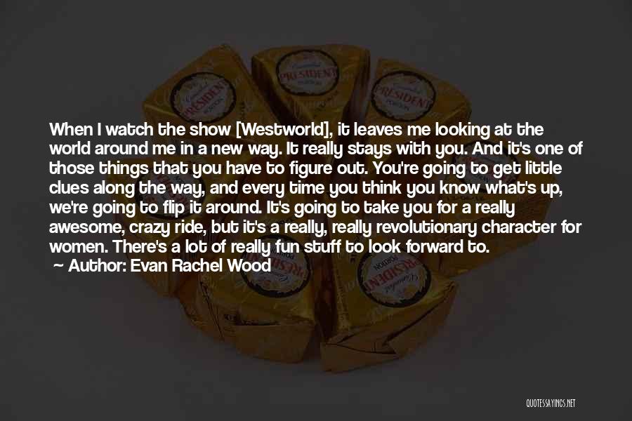 Things Looking Up Quotes By Evan Rachel Wood