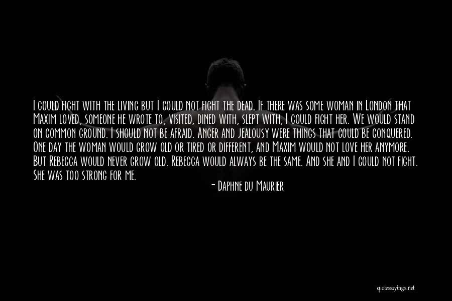 Things Love Should Not Be Quotes By Daphne Du Maurier Things Love Should Not Be Quotes By Daphne Du Maurier