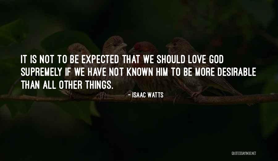 Things Love Should Not Be Quotes By Isaac Watts Things Love Should Not Be Quotes By Isaac Watts