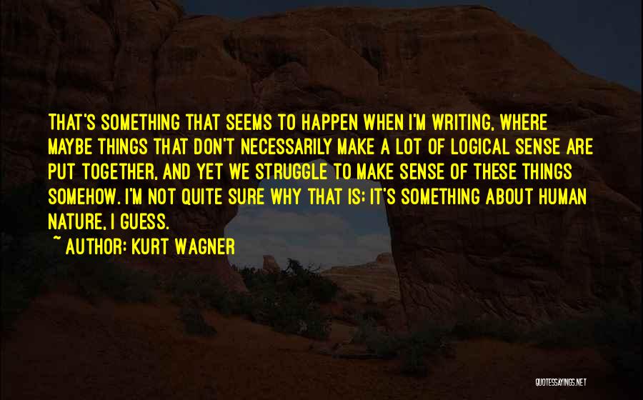 Things Make Sense Quotes By Kurt Wagner