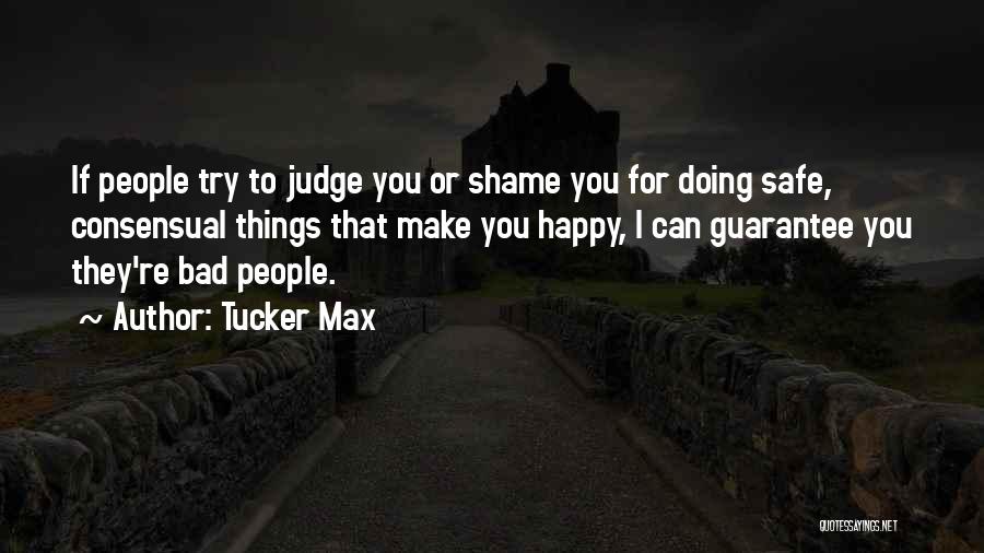 Things Make You Happy Quotes By Tucker Max