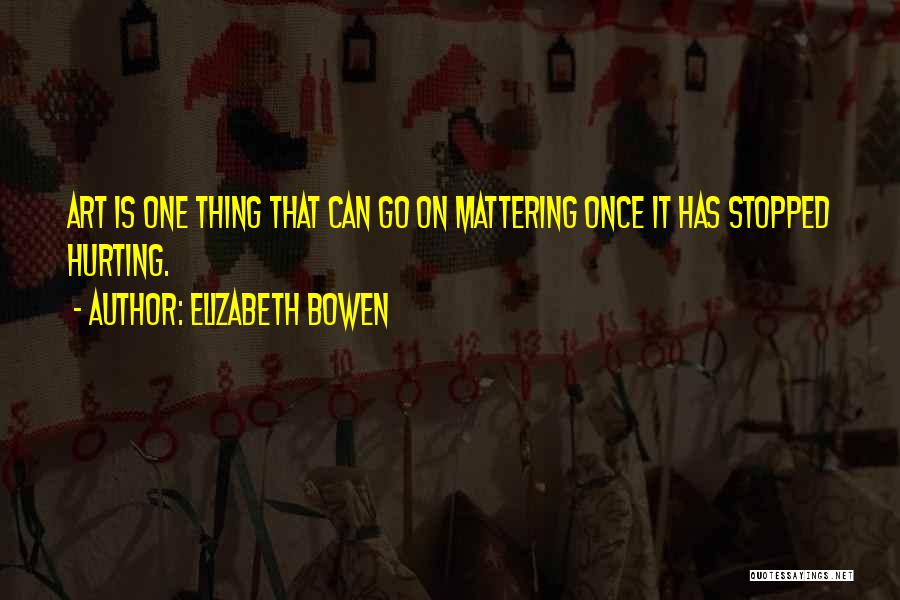 Things Mattering Quotes By Elizabeth Bowen