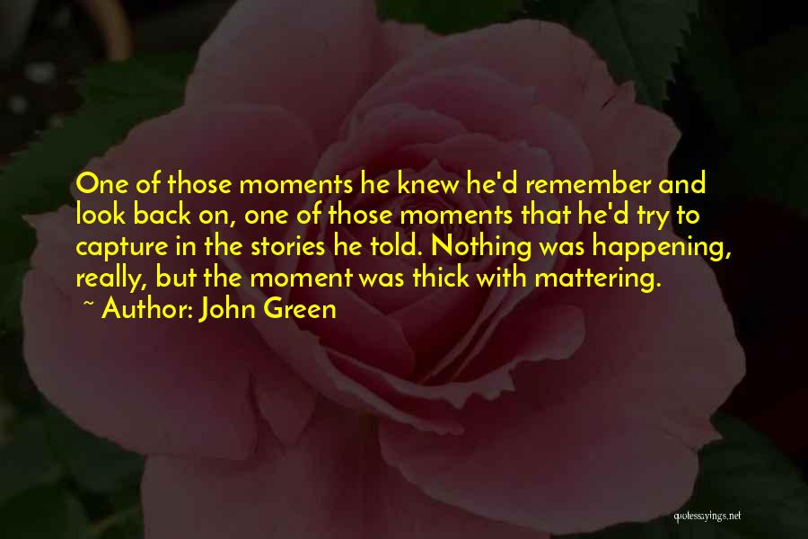 Things Mattering Quotes By John Green