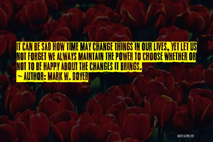 Things May Change Quotes By Mark W. Boyer