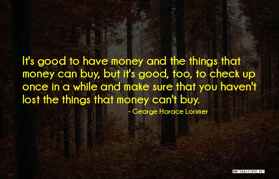 Things Money Can't Buy Quotes By George Horace Lorimer Things Money Can't Buy Quotes By George Horace Lorimer