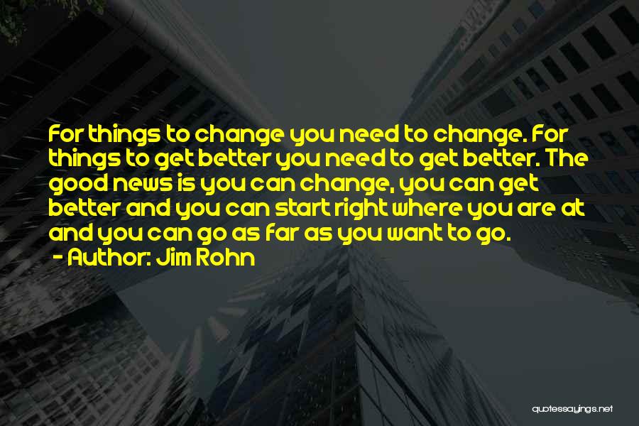 Things Need To Get Better Quotes By Jim Rohn