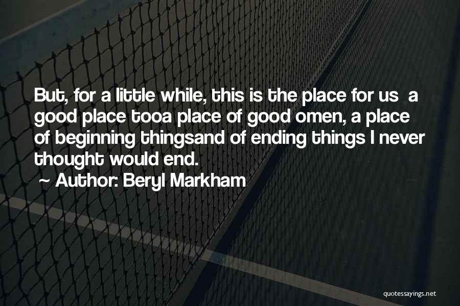 Things Never Ending Quotes By Beryl Markham