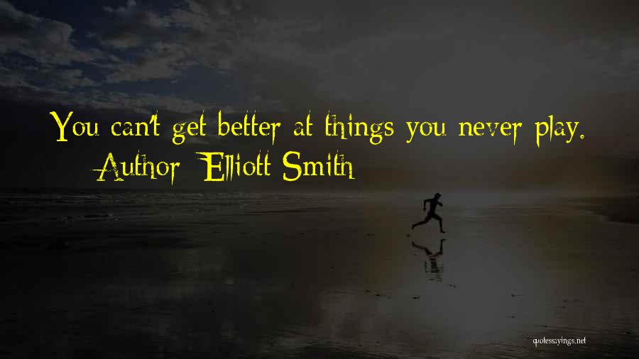 Things Never Get Better Quotes By Elliott Smith