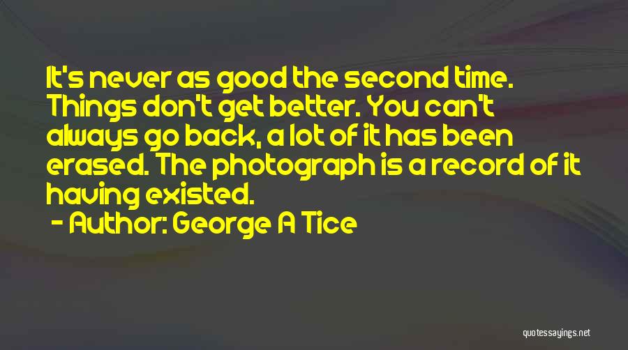 Things Never Get Better Quotes By George A Tice