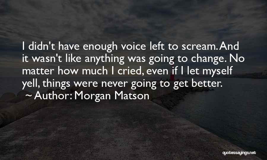 Things Never Get Better Quotes By Morgan Matson