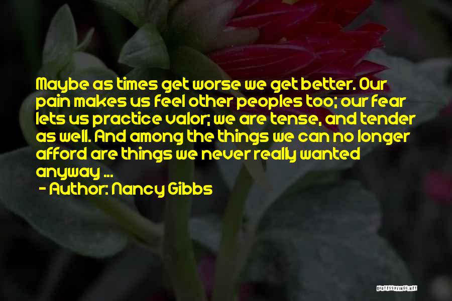 Things Never Get Better Quotes By Nancy Gibbs