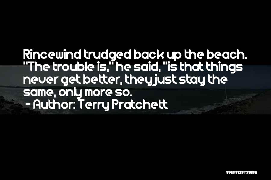Things Never Get Better Quotes By Terry Pratchett