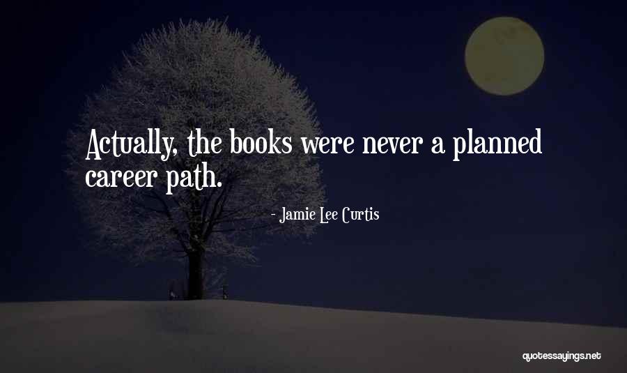 Things Never Go As Planned Quotes By Jamie Lee Curtis Things Never Go As Planned Quotes By Jamie Lee Curtis