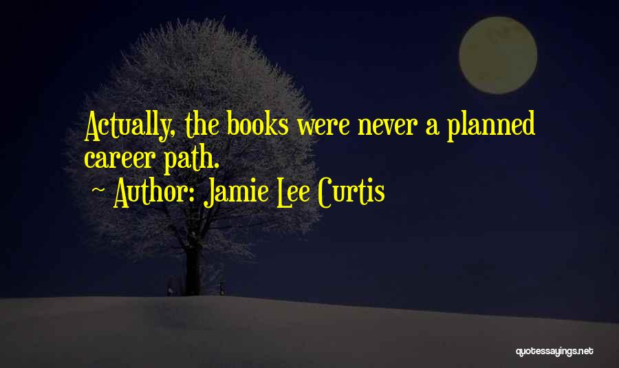 Things Never Going As Planned Quotes By Jamie Lee Curtis